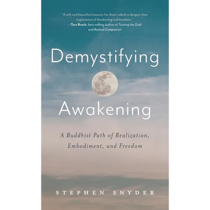 Demystifying Awakening: A Buddhist Path of Realization, Embodiment, and Freedom - Hardcover