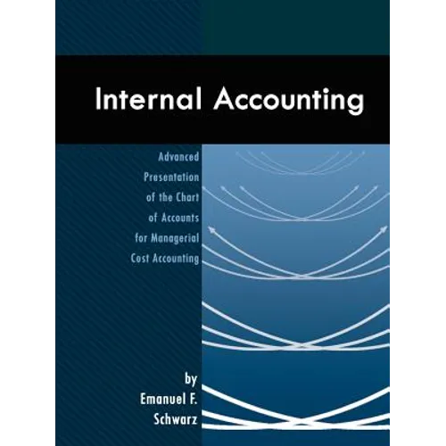 Internal Accounting: Advanced Presentation of the Chart of Accounts for Managerial Cost Accounting - Paperback