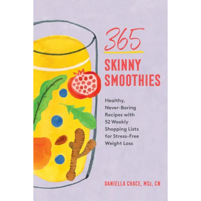 365 Skinny Smoothies: Healthy, Never-Boring Recipes with 52 Weekly Shopping Lists for Stress-Free Weight Loss - Paperback