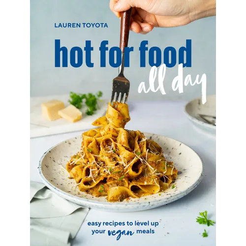 Hot for Food All Day: Easy Recipes to Level Up Your Vegan Meals [A Cookbook] - Paperback