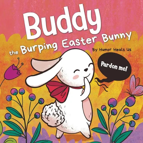 Buddy the Burping Easter Bunny: A Rhyming, Read Aloud Story Book, Perfect Easter Basket Gift for Boys and Girls - Paperback