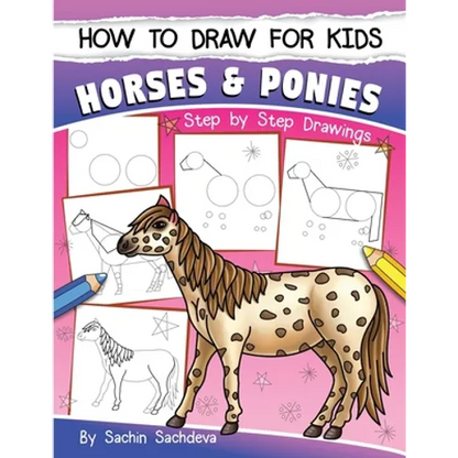 How to Draw for Kids (Horses & Ponies): An Easy STEP-BY-STEP Guide to Drawing different breeds of Horses and Ponies like Appaloosa, Arabian, Dales Pon - Paperback