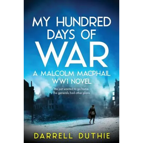 My Hundred Days of War: A Malcolm MacPhail WW1 novel - Paperback
