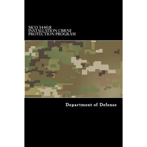 MCO 3440.8 Installation CBRNE Protection Program: Chemical, Biological, Radiological, Nuclear and High-Yield Explosive (CBRNE) - Paperback