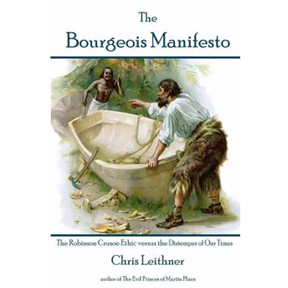 The Bourgeois Manifesto: The Robinson Crusoe Ethic versus the Distemper of Our Times - Paperback