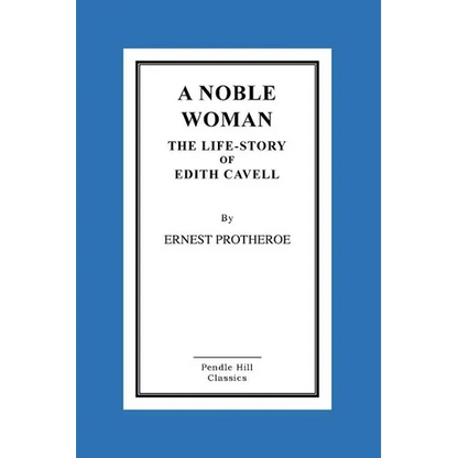 A Noble Woman The Life-Story of Edith Cavell - Paperback