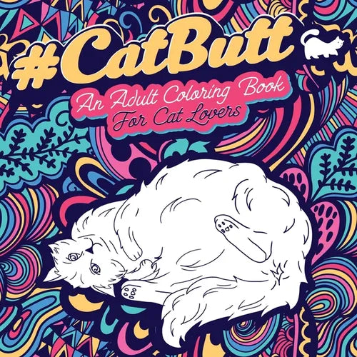 Cat Butt: An Adult Coloring Book for Cat Lovers Cat Butt. A Coloring Book For Stress Relief and Relaxation! Funny Gift for Best Friend, Sister, Mom & - Paperback