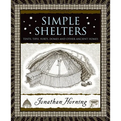 Simple Shelters: Tents, Tipis, Yurts, Domes and Other Ancient Homes - Hardcover