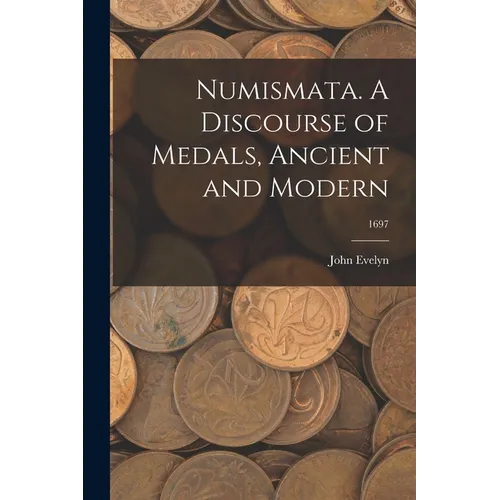 Numismata. A Discourse of Medals, Ancient and Modern; 1697 - Paperback