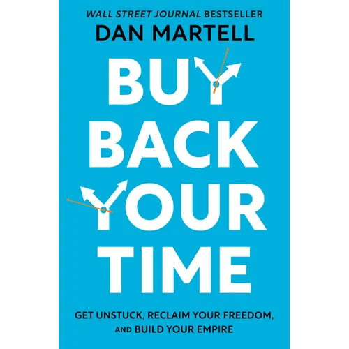Buy Back Your Time: Get Unstuck, Reclaim Your Freedom, and Build Your Empire - Hardcover