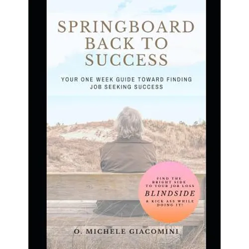 Springboard Back to Success: Your One Week Guide Toward Finding Job Seeking Success - Paperback