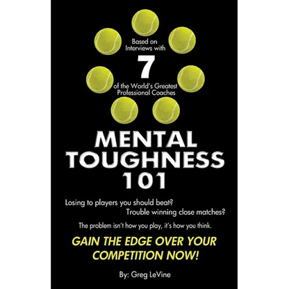 Mental Toughness 101: The Tennis Player's Guide To Being Mentally Tough - Paperback
