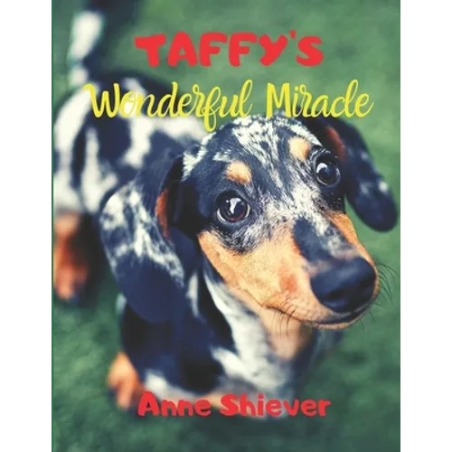 Taffy's Wonderful Miracle Story: AN EASY READER CHILDREN'S STORY & COLORING BOOK about a Silver Dapple Dachshund's adventures and a great miracle too! - Paperback