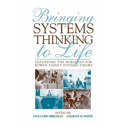 Bringing Systems Thinking to Life: Expanding the Horizons for Bowen Family Systems Theory - Paperback