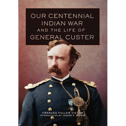 Our Centennial Indian War and the Life of General Custer: Volume 68 - Hardcover