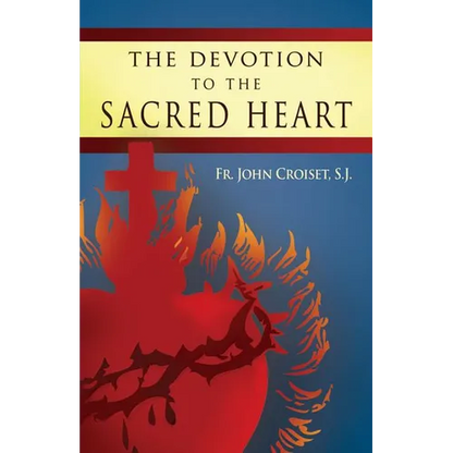 Devotion to the Sacred Heart of Jesus: How to Practice the Sacred Heart Devotion - Paperback
