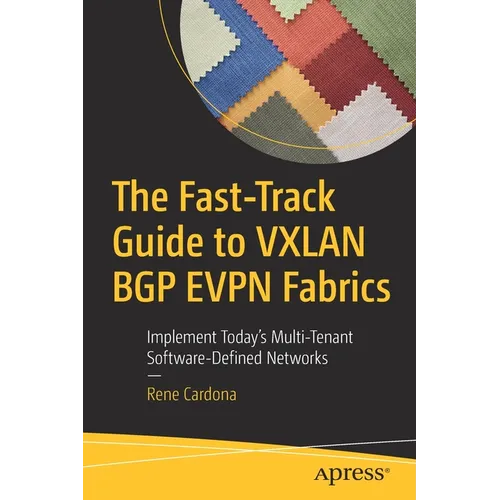 The Fast-Track Guide to Vxlan Bgp Evpn Fabrics: Implement Today's Multi-Tenant Software-Defined Networks - Paperback
