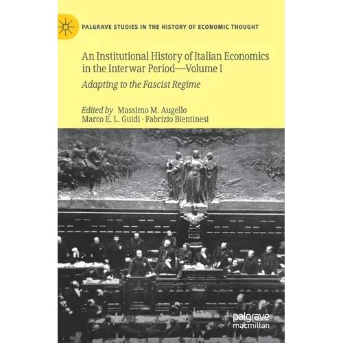 An Institutional History of Italian Economics in the Interwar Period -- Volume I: Adapting to the Fascist Regime - Hardcover
