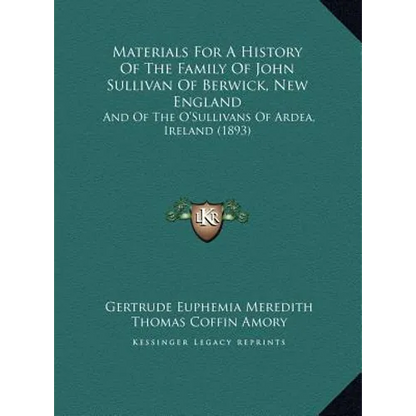 Materials For A History Of The Family Of John Sullivan Of Berwick, New England: And Of The O'Sullivans Of Ardea, Ireland (1893) - Hardcover