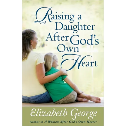 Raising a Daughter After God's Own Heart - Paperback