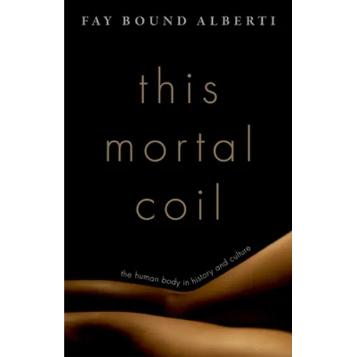 This Mortal Coil: The Human Body in History and Culture - Hardcover