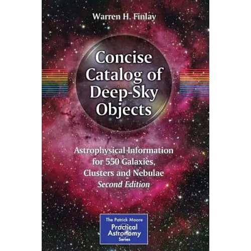 Concise Catalog of Deep-Sky Objects: Astrophysical Information for 550 Galaxies, Clusters and Nebulae - Paperback
