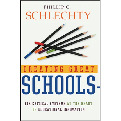 Creating Great Schools: Six Critical Systems at the Heart of Educational Innovation - Hardcover