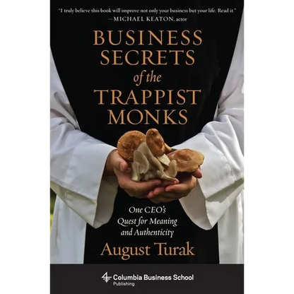 Business Secrets of the Trappist Monks: One Ceo's Quest for Meaning and Authenticity - Hardcover