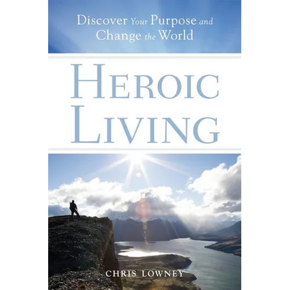 Heroic Living: Discover Your Purpose and Change the World - Paperback