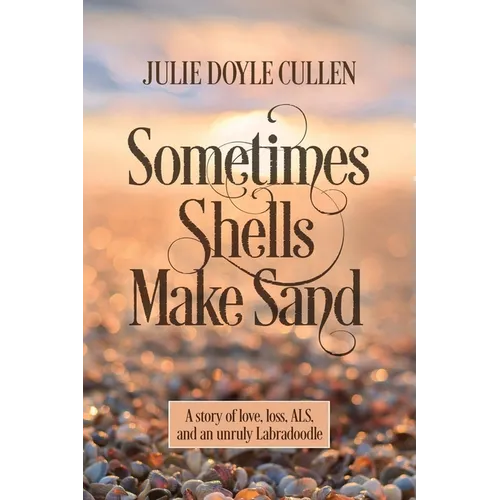 Sometimes Shells Make Sand: A story of love, loss, ALS, and an unruly Labradoodle - Paperback