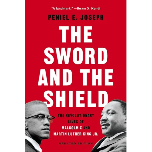 The Sword and the Shield: The Revolutionary Lives of Malcolm X and Martin Luther King Jr. - Paperback