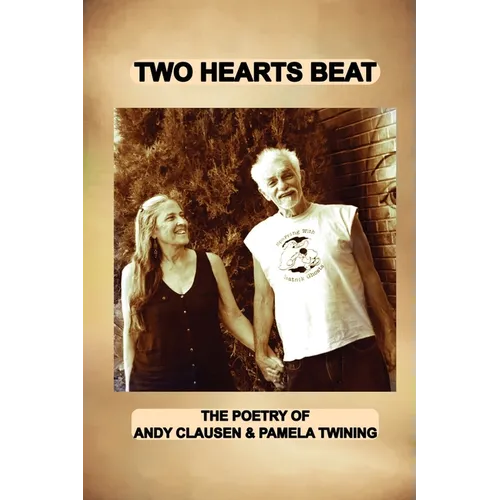 Two Hearts Beat: THE POETRY OF Andy Clausen & Pamela Twining - Paperback