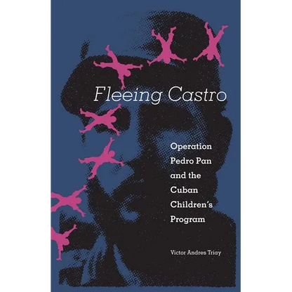 Fleeing Castro: Operation Pedro Pan and the Cuban Children's Program - Paperback