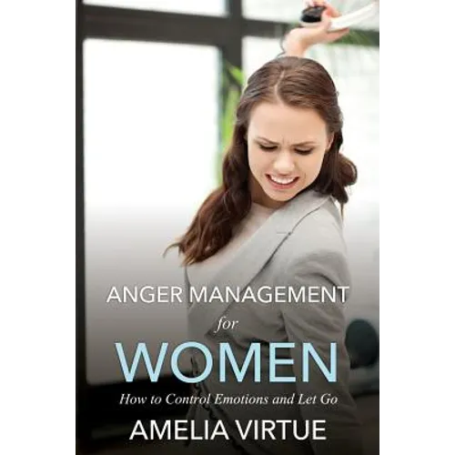 Anger Management for Women (How to Control Emotions and Let Go) - Paperback