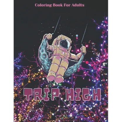 Trip High Coloring Book For Adults: The Stoner's Psychedelic Coloring With 30 Cool Images For Absolute Relaxation and Stress Relief - Paperback