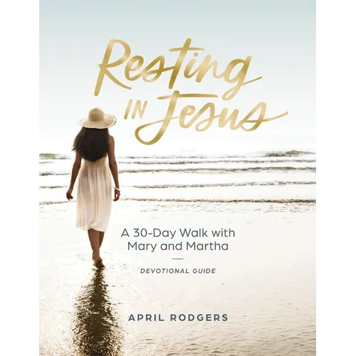 Resting in Jesus: A 30 Day Walk with Mary and Martha Devotional Journal Guide - Paperback