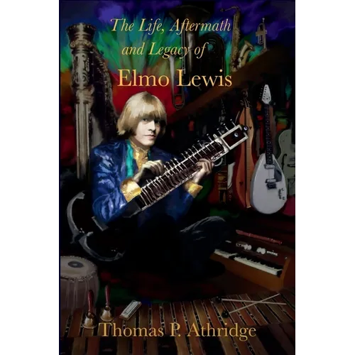The Life, Aftermath, and Legacy of Elmo Lewis: A 21st Century Reexamination of the Story and Contemporary Impact of Brian Jones - Paperback