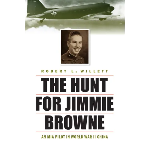 The Hunt for Jimmie Browne: An MIA Pilot in World War II China - Hardcover