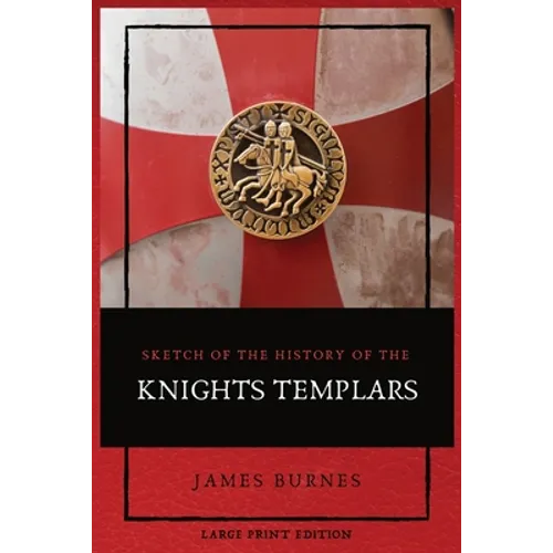 Sketch of the History of the Knights Templars: Illustrated - Paperback