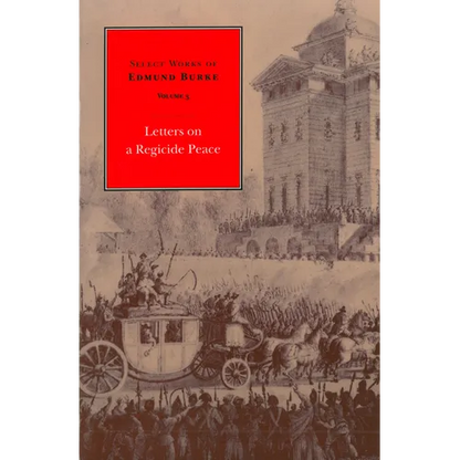 Select Works of Edmund Burke: Letters on a Regicide Peace - Paperback