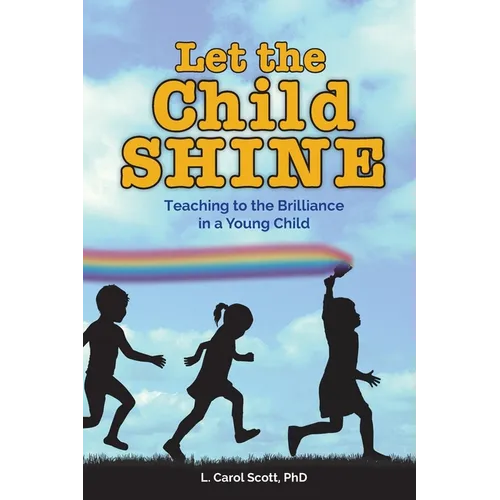 Let the Child Shine: Teaching to the Brilliance in a Young Child - Paperback