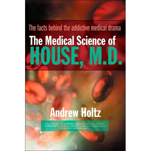 The Medical Science of House, M.D.: The Facts Behind the Addictive Medical Drama - Paperback