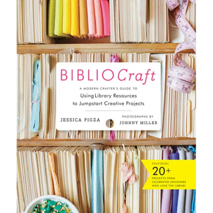 Bibliocraft: A Modern Crafter's Guide to Using Library Resources to Jumpstart Creative Projects - Hardcover