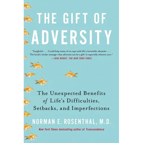 The Gift of Adversity: The Unexpected Benefits of Life's Difficulties, Setbacks, and Imperfections - Paperback