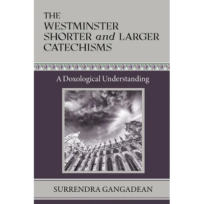 The Westminster Shorter and Larger Catechisms: A Doxological Understanding - Paperback