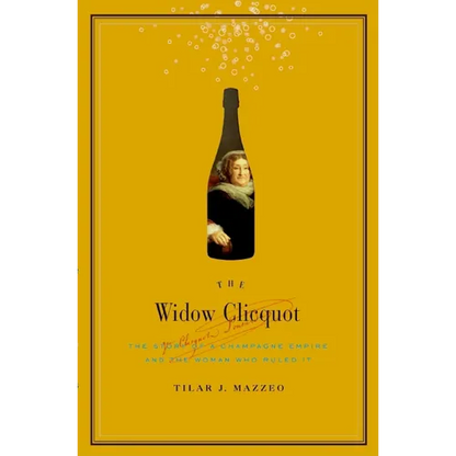 The Widow Clicquot: The Story of a Champagne Empire and the Woman Who Ruled It - Hardcover