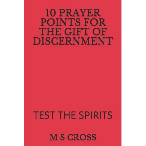 10 Prayer Points for the Gift of Discernment: Test the Spirits - Paperback