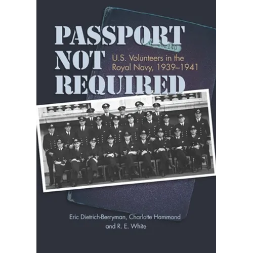 Passport Not Required: U.S. Volunteers in the Royal Navy, 1939-1941 - Paperback