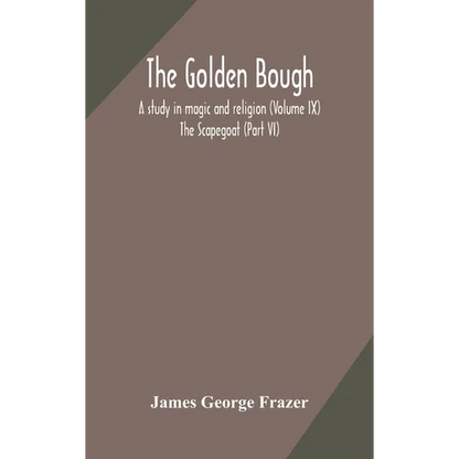 The Golden Bough: A Study In Magic And Religion (Volume Ix); The Scapegoat (Part Vi) - Hardcover