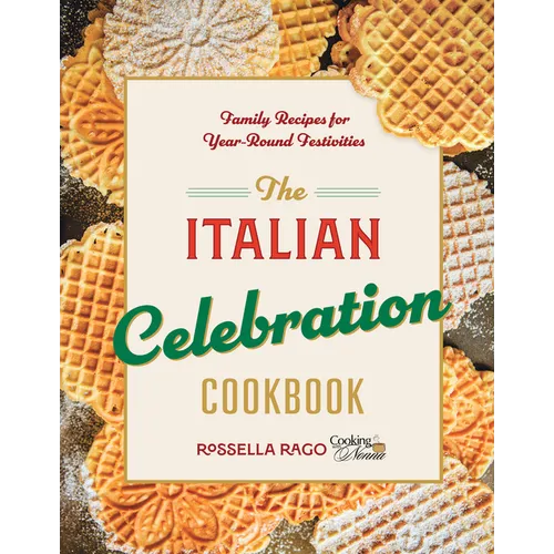 The Italian Celebration Cookbook: 130 Recipes Inspired by Family Traditions and Seasonal Joy - Hardcover